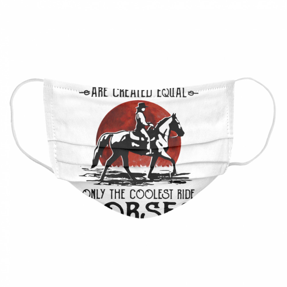 All Women Are Created Equal Only The Coolest Ride Horses Moon Blood Cloth Face Mask