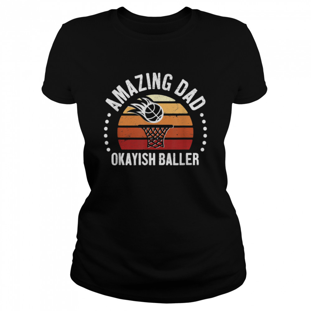 Amazing Dad Okayish Baller Best Father OK Basketball Classic Women's T-shirt