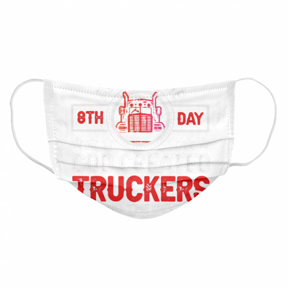 And On The 8th Day God Created Truckers And Devil Stood At Attention Cloth Face Mask