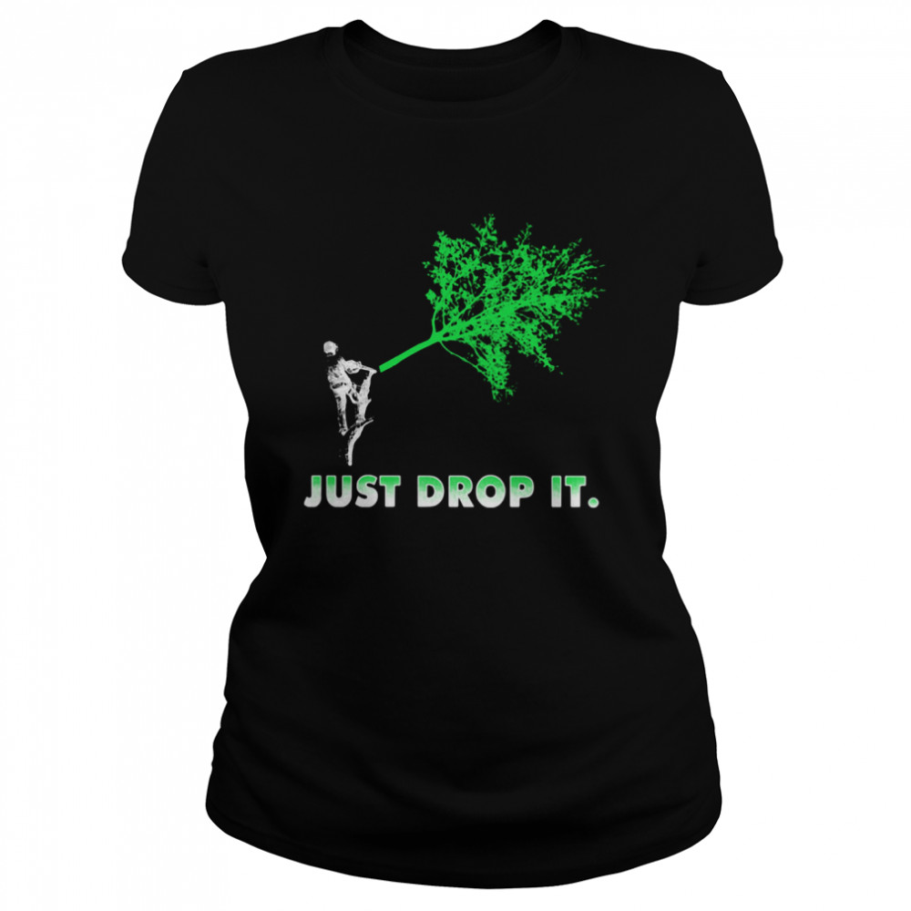 Arborist Just Drop It Classic Women's T-shirt