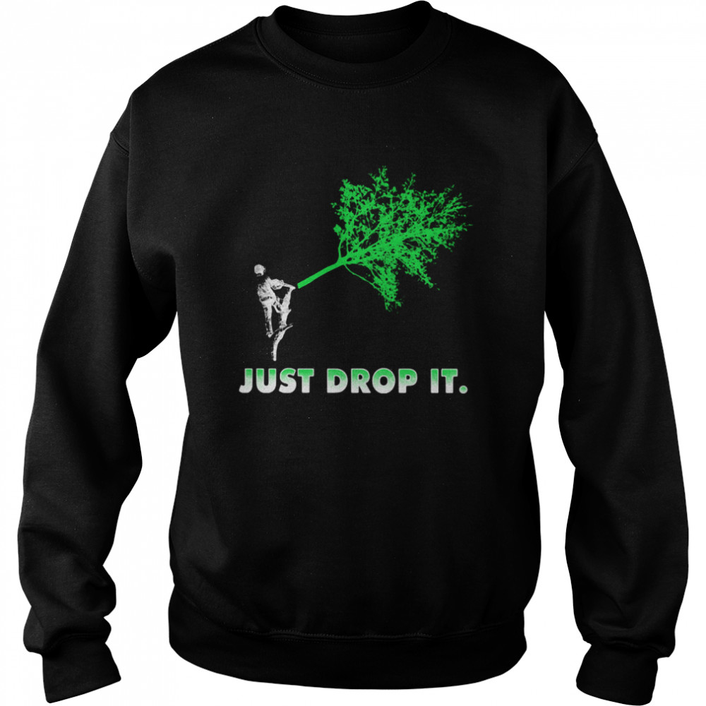 Arborist Just Drop It Unisex Sweatshirt