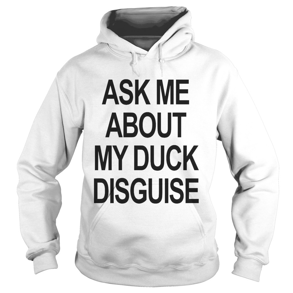 Ask Me About My Duck Disguise Hoodie