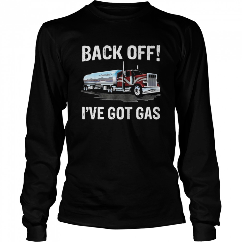 Back off Ive got gas Truck Long Sleeved T-shirt