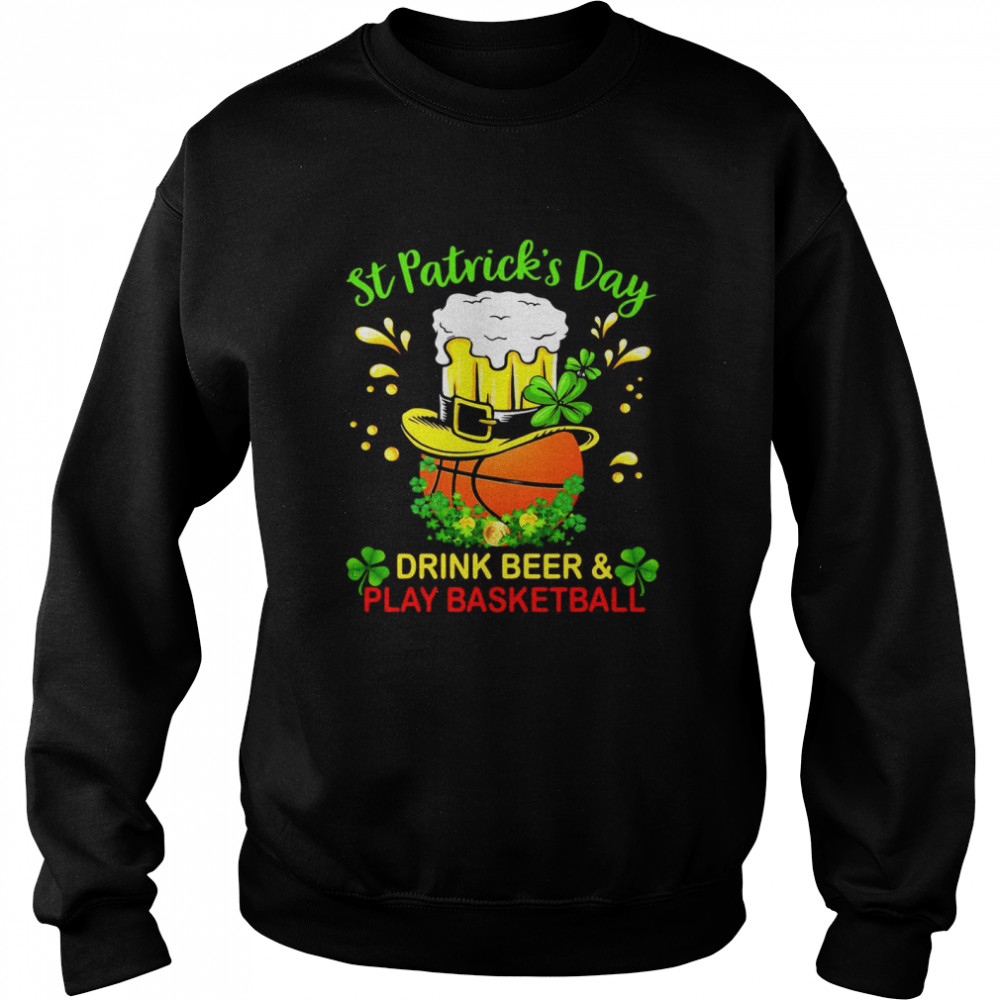 Baseball St Patrick’s Day Drink Beer And Play Basketball Unisex Sweatshirt