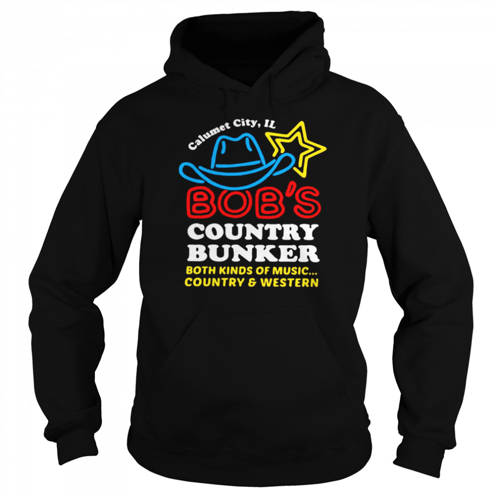 Calumet City IL Bob’s Country Bunker Both Kinds Of Music Country And Western Unisex Hoodie