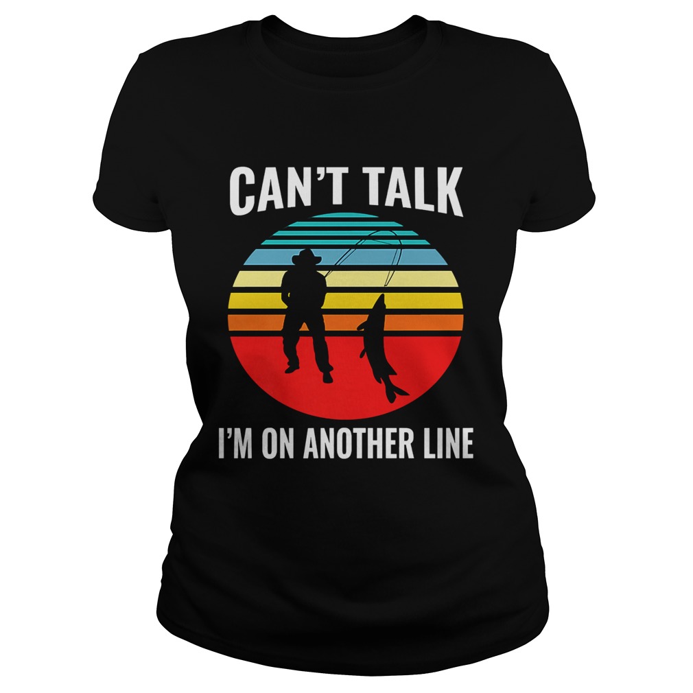 Cant Talk Im On Another Line Fisherman Vintage Classic Ladies