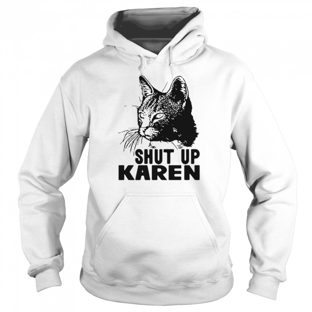Cat Shut Up Karen Unisex Hoodie