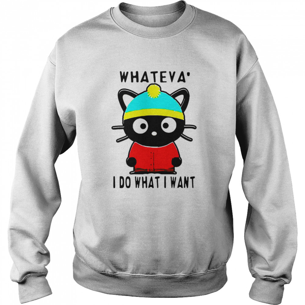 Cat Whateva I Do What I Want Unisex Sweatshirt