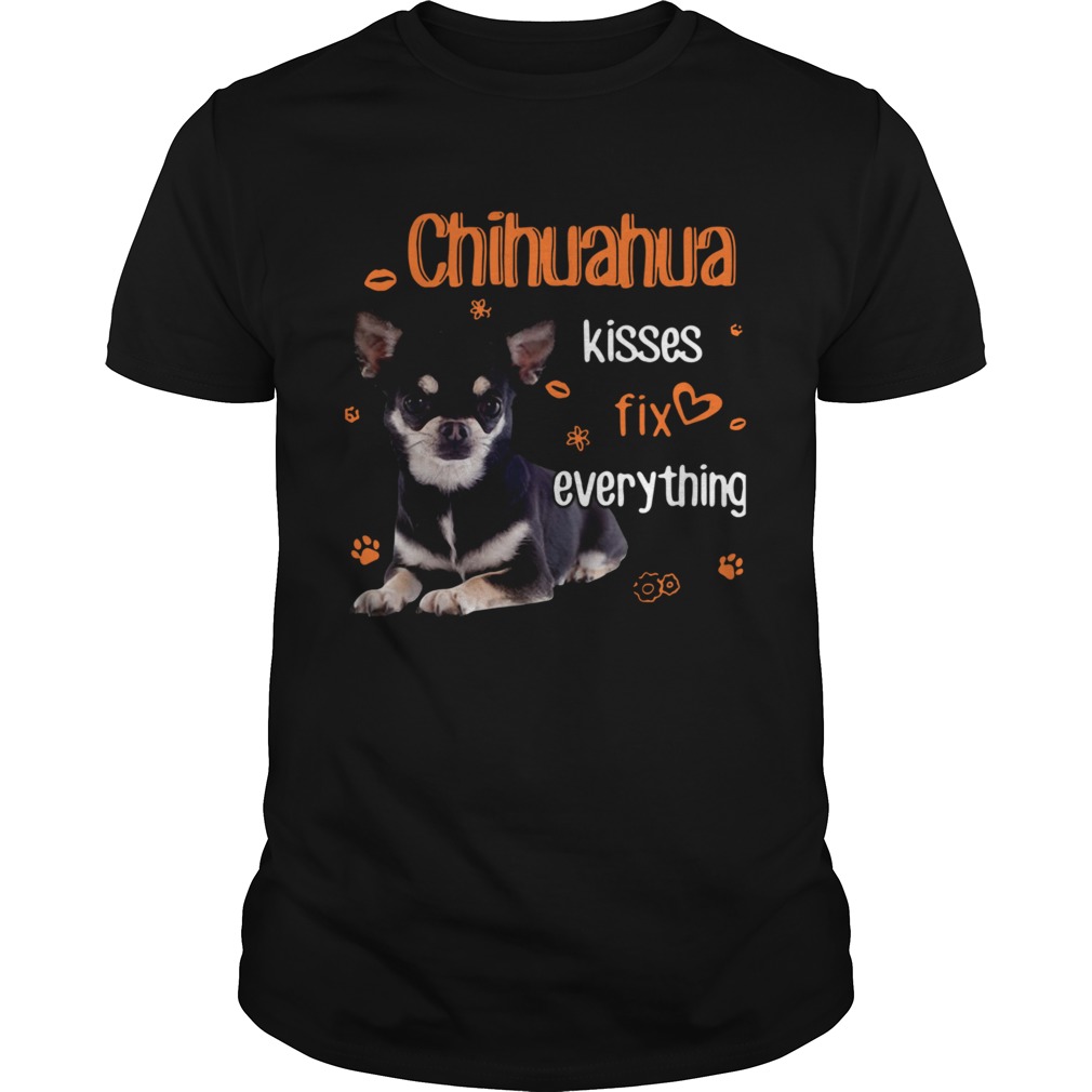 Chihuahua Kisses Fix Everything shirt
