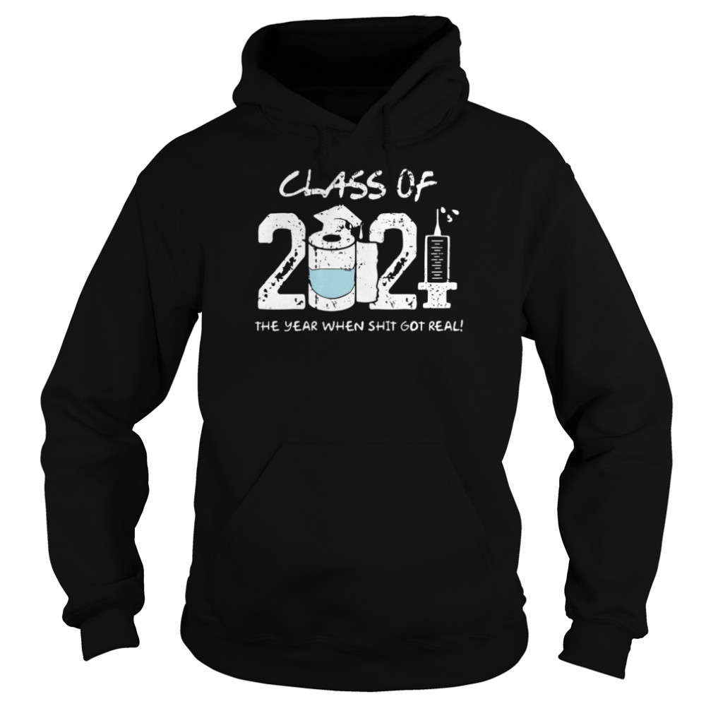 Class of 2021 the year when shit got real Unisex Hoodie