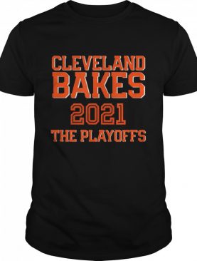 Cleveland Bakes The Playoffs 2021 Football shirt