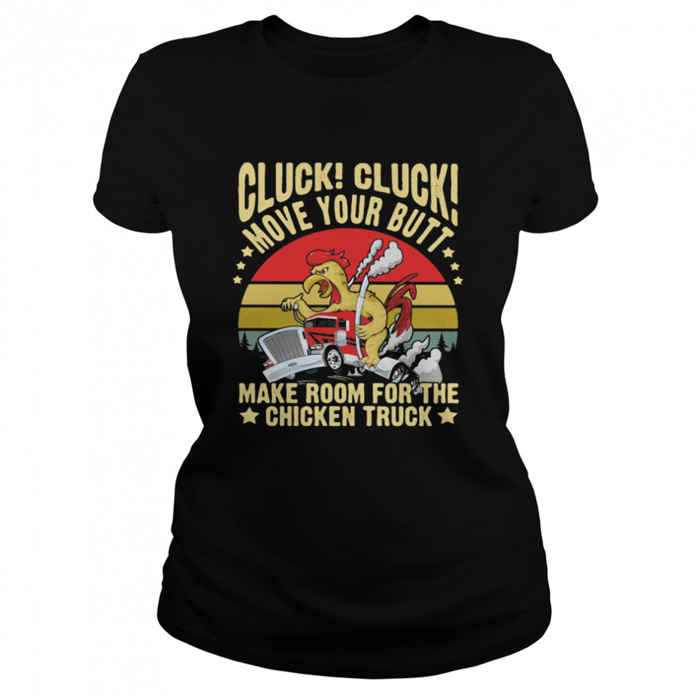 Cluck! Cluck! Move Your Butt Make Room For The Chicken Trucker Vintage Classic Women's T-shirt