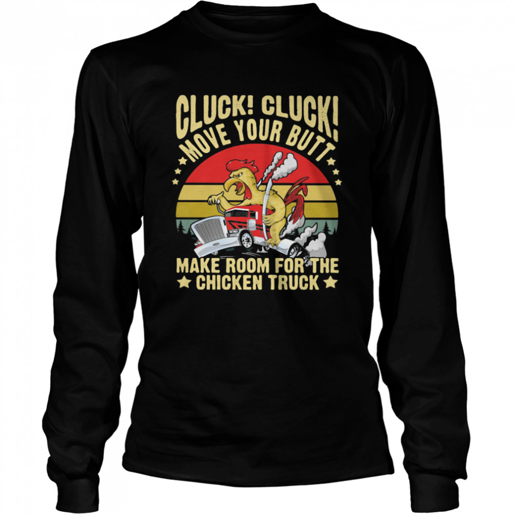 Cluck! Cluck! Move Your Butt Make Room For The Chicken Trucker Vintage Long Sleeved T-shirt