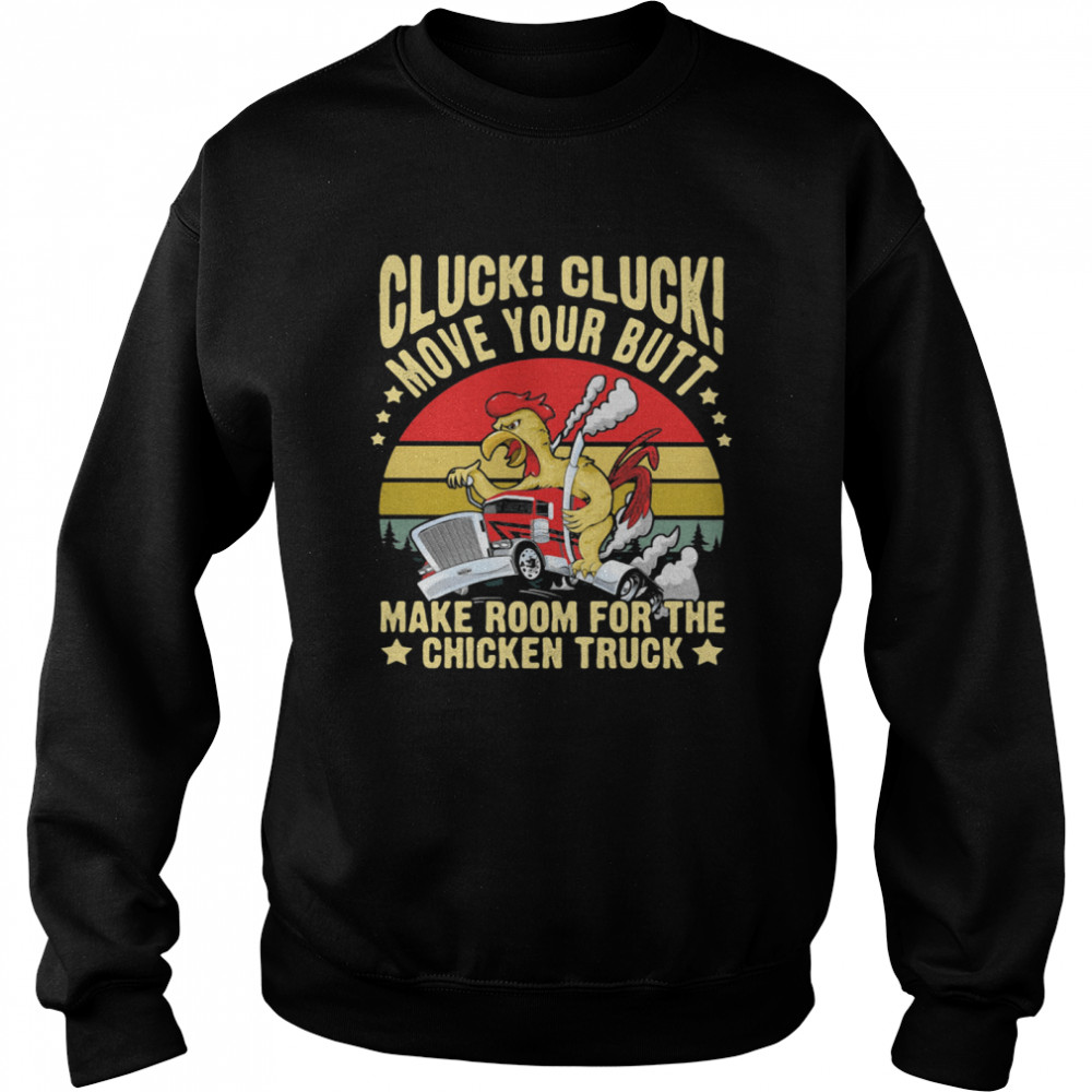 Cluck! Cluck! Move Your Butt Make Room For The Chicken Trucker Vintage Unisex Sweatshirt