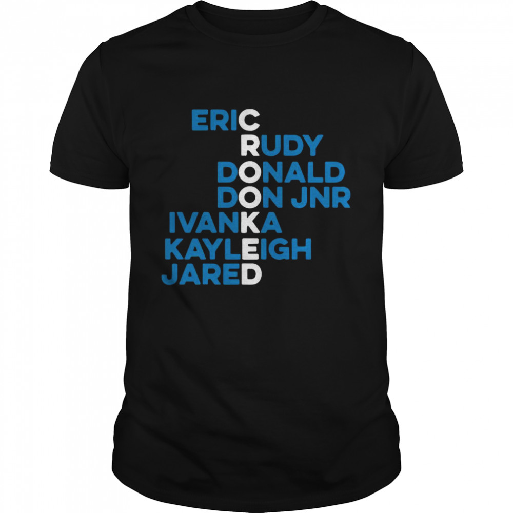 Crooked Trump Eric Rudy Donald Don Jnr Ivanka Kayleigh Jared shirt