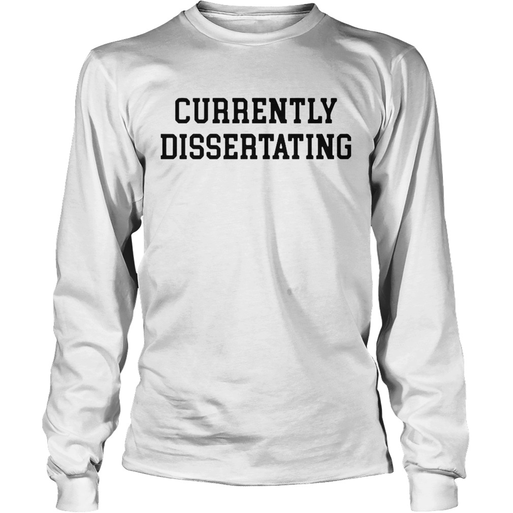 Currently Dissertating Long Sleeve