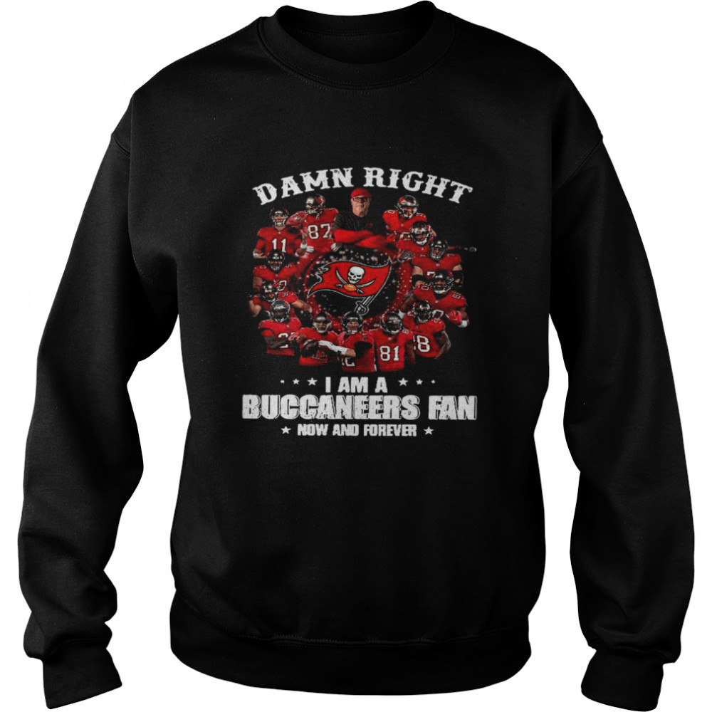 Damn Right Im A Buccaneers Fan Now And Forever 2021 Unisex Sweatshirt