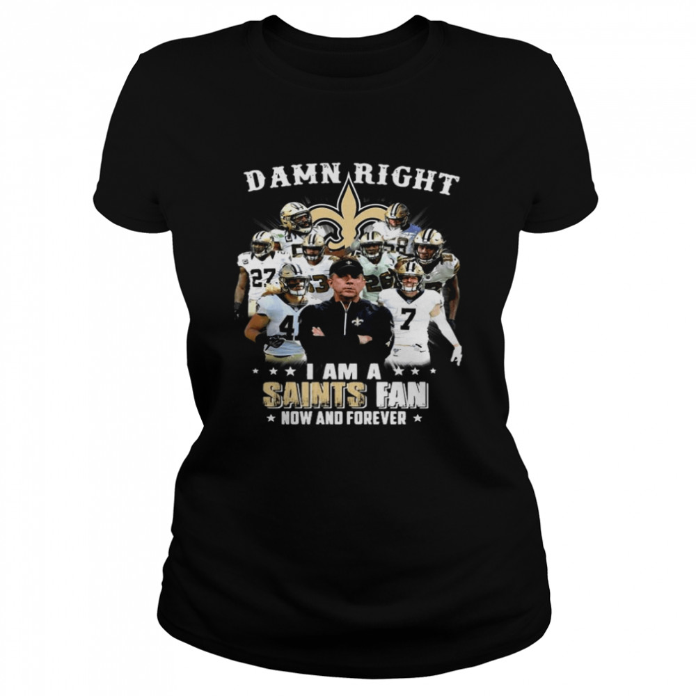 Damn Right I’m A New Orleans Saints Fan Now And Forever 2021 Classic Women's T-shirt