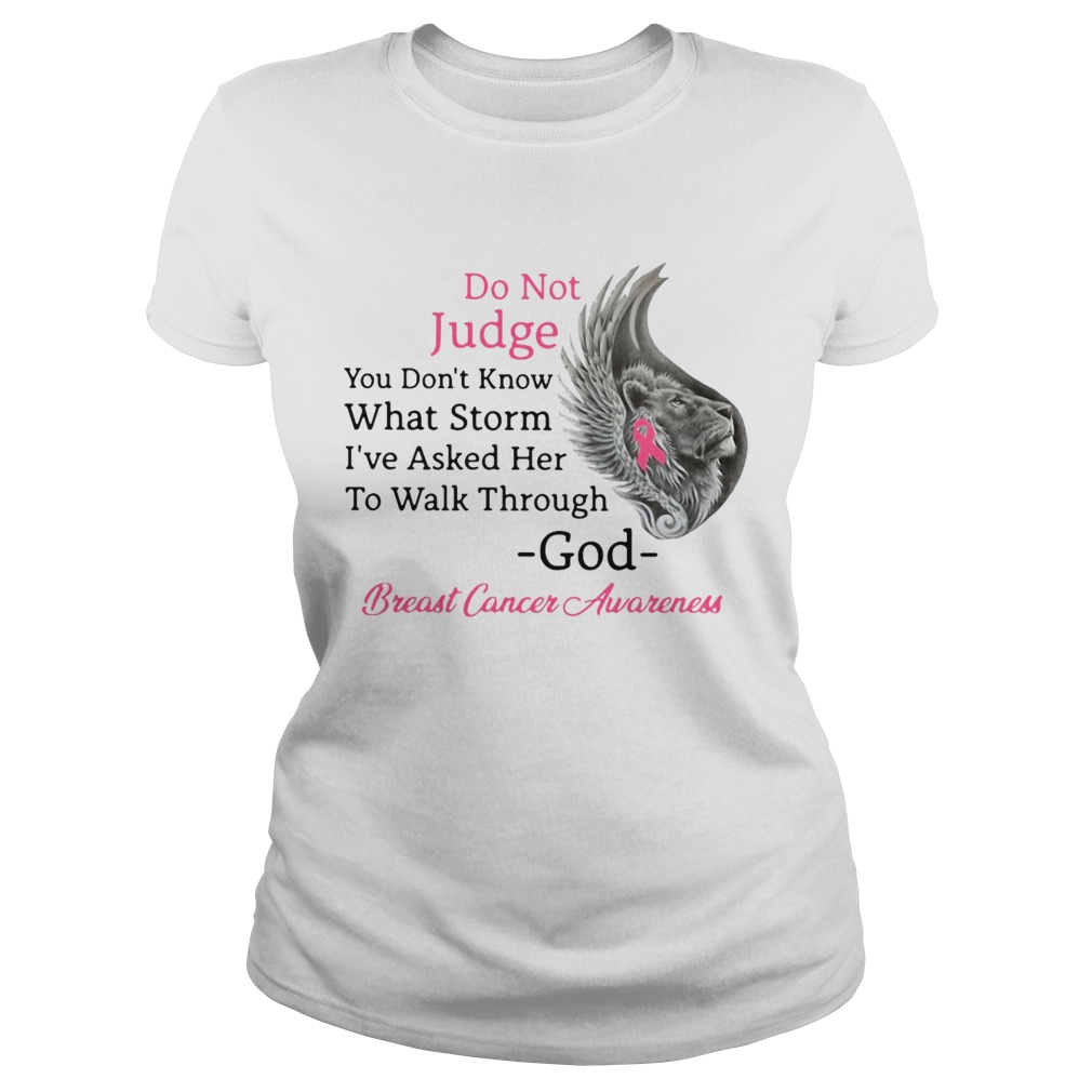 Do Not Judge You Dont Know What Storm Ive Asked Her To Walk Through God Breast Cancer Awareness s Classic Ladies