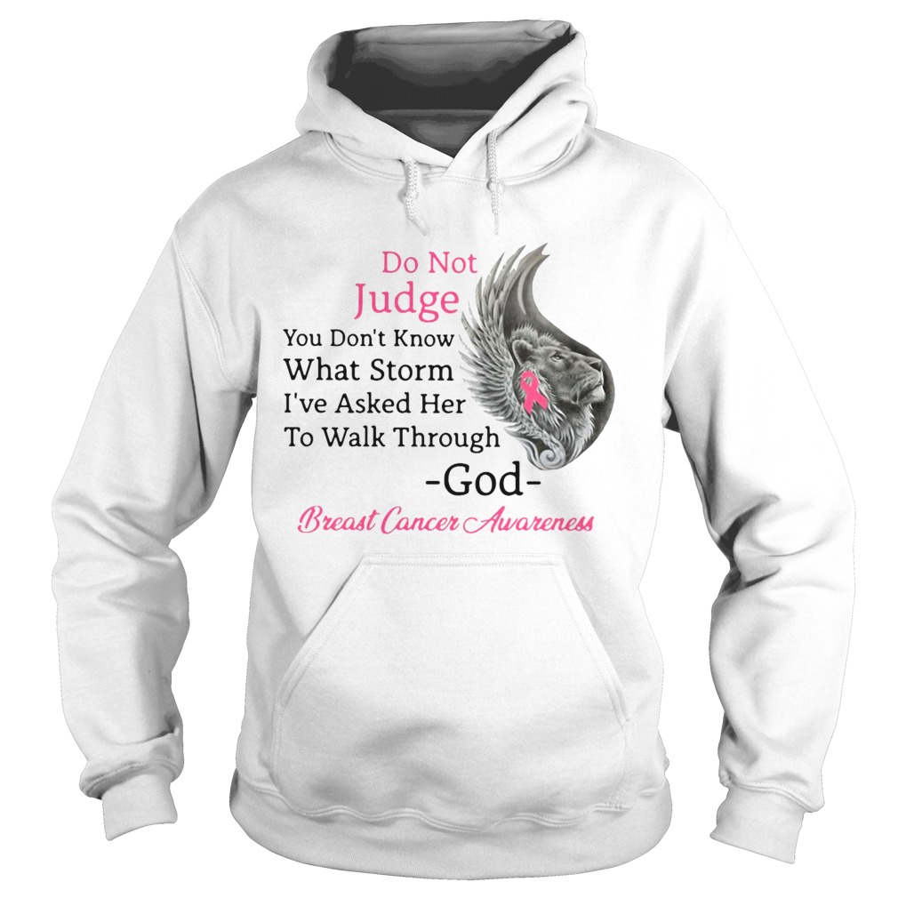 Do Not Judge You Dont Know What Storm Ive Asked Her To Walk Through God Breast Cancer Awareness s Hoodie