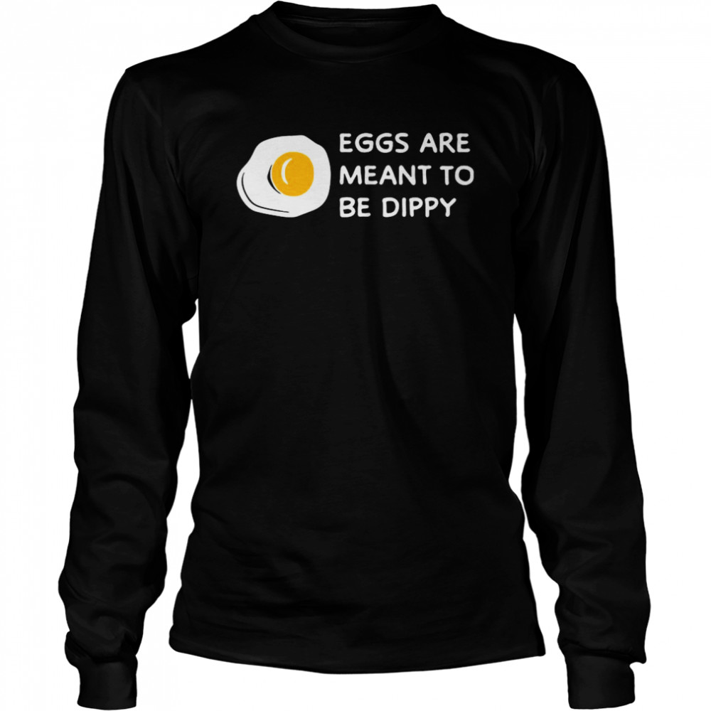 Eggs Are Meant To Be Dippy Long Sleeved T-shirt