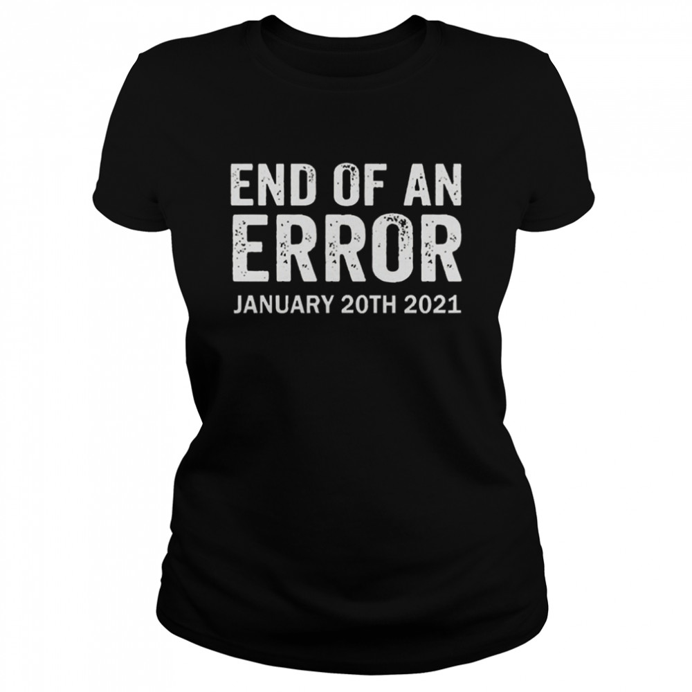 End of an error january 20th 2021 Joe Biden Classic Women's T-shirt