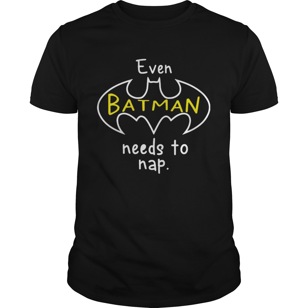 Even Batman Needs To Nap shirt