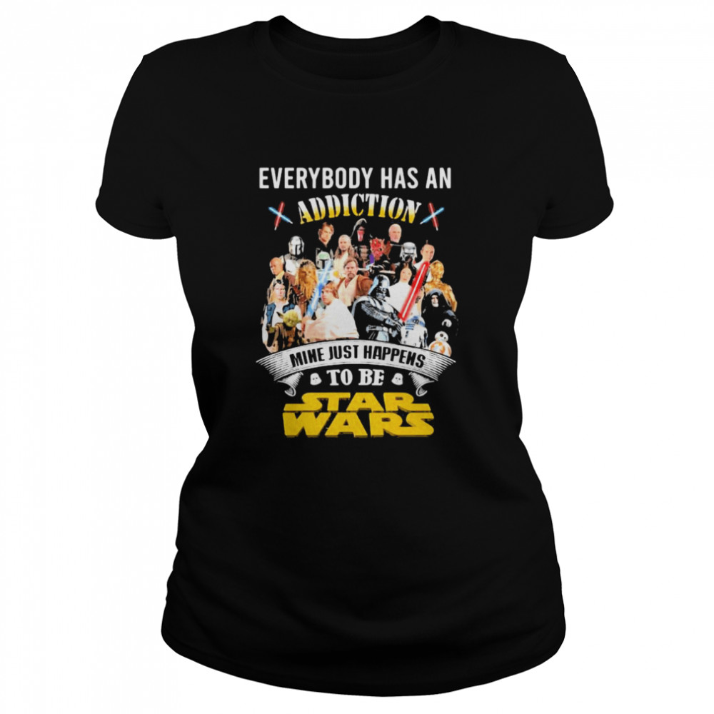 Everybody Has An Addiction Mine Just Happens To Be Star Wars Classic Women's T-shirt