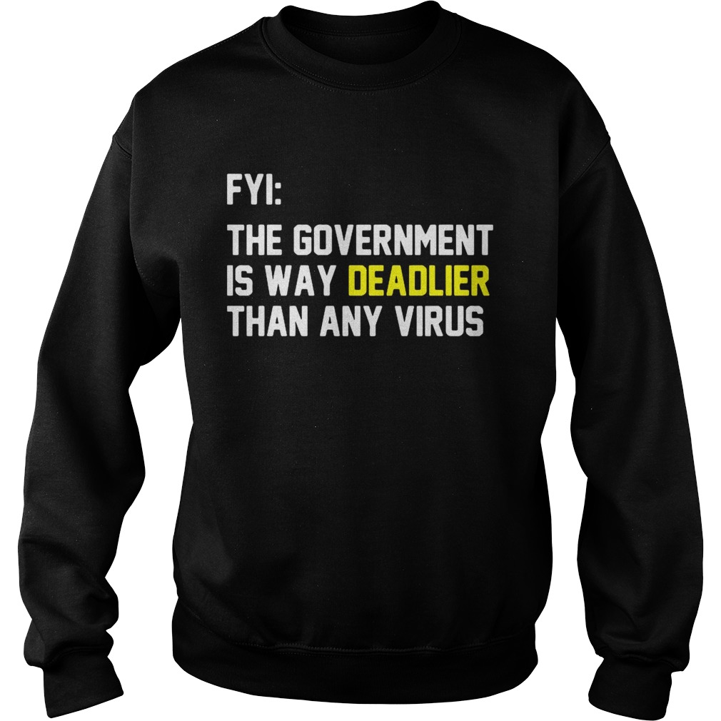 FYI The Government Is Way Deadlier Than Any Virus Sweatshirt