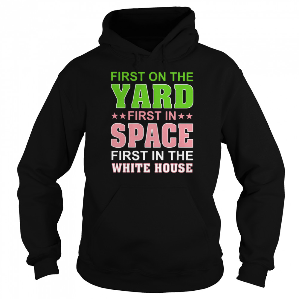 First On The Yard First In Space First In The White House Unisex Hoodie