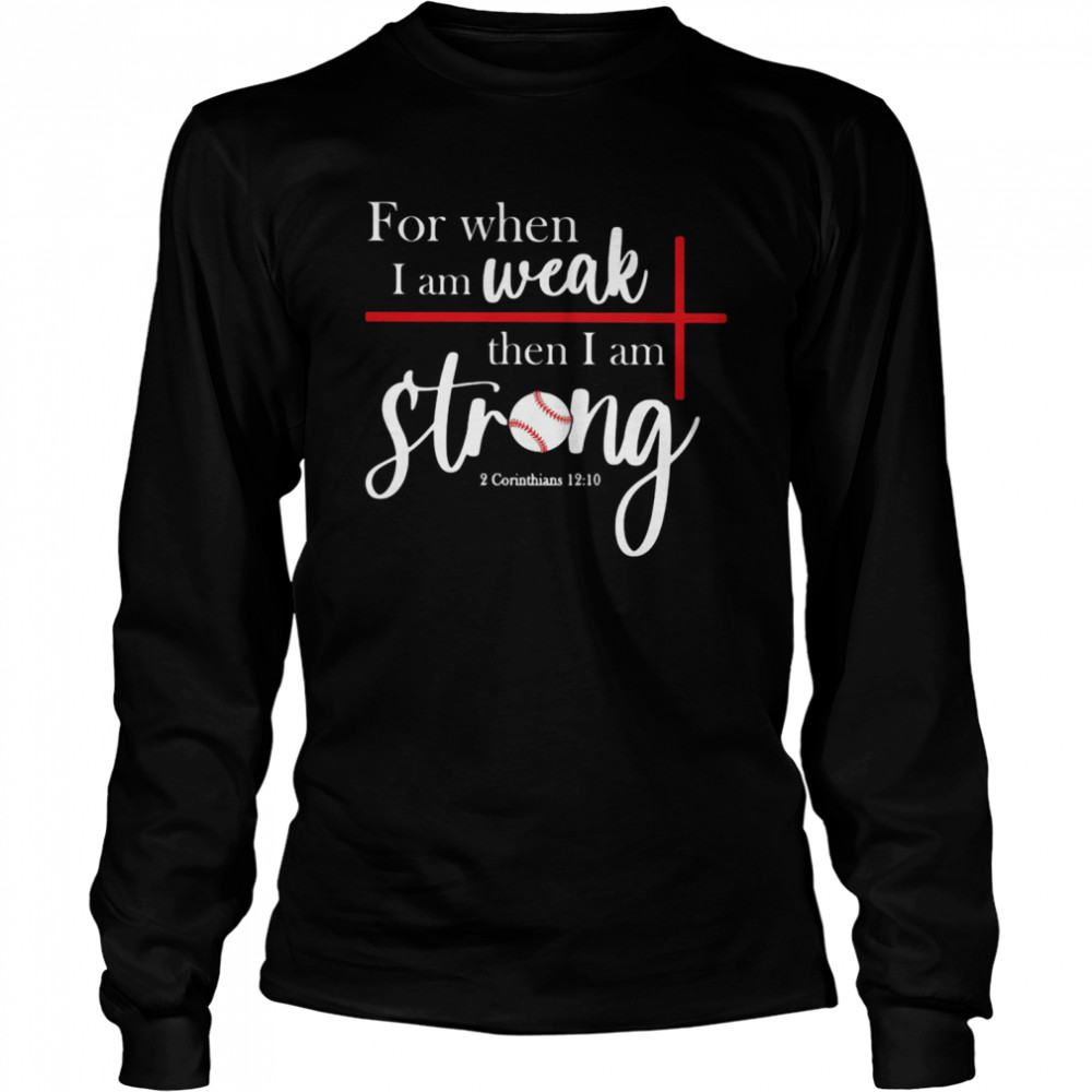 For When I Am Weak Then I Am Strong Baseball Long Sleeved T-shirt
