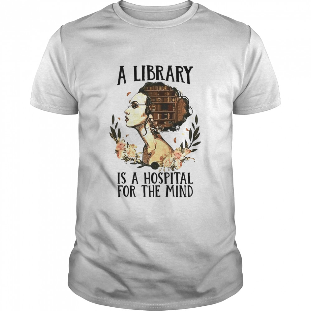 Girl a Library is a Hospital for the mind shirt