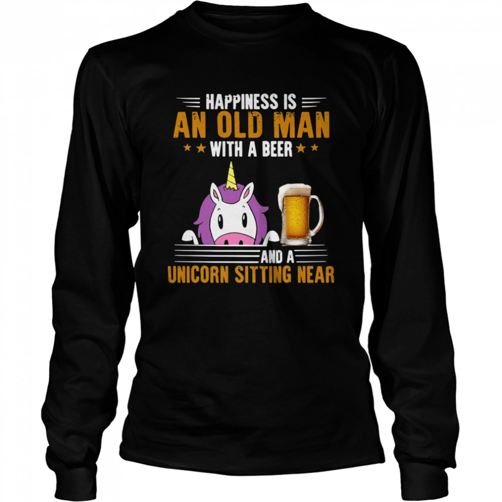Happiness Is An Old Man With A Beer And A Unicorn Sitting Near Long Sleeved T-shirt