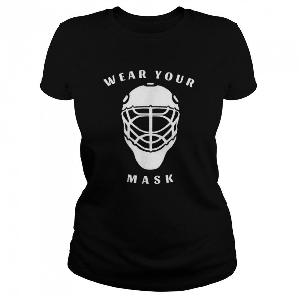 Hockey goalie wear your mask Classic Women's T-shirt