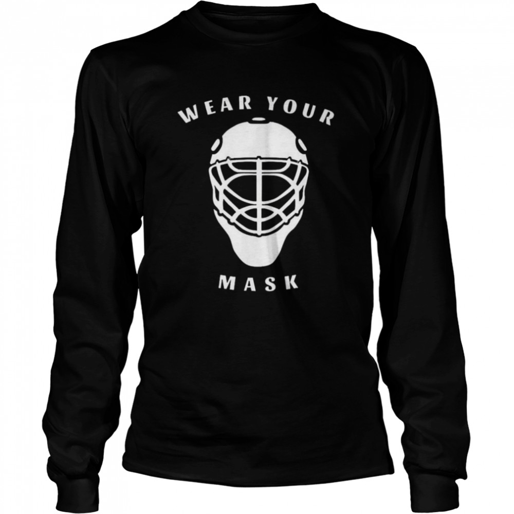 Hockey goalie wear your mask Long Sleeved T-shirt