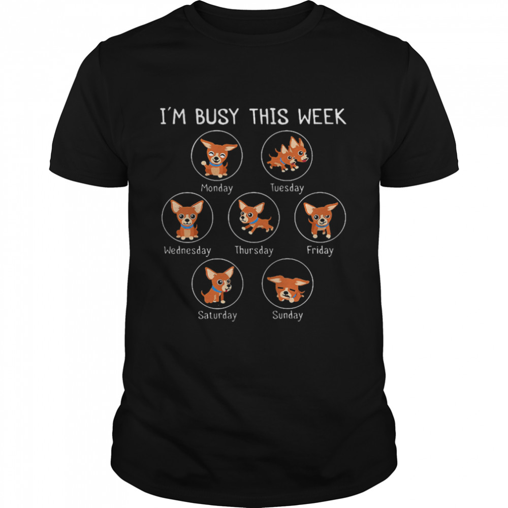 I Am Busy This Week Chihuahua Puppy shirt