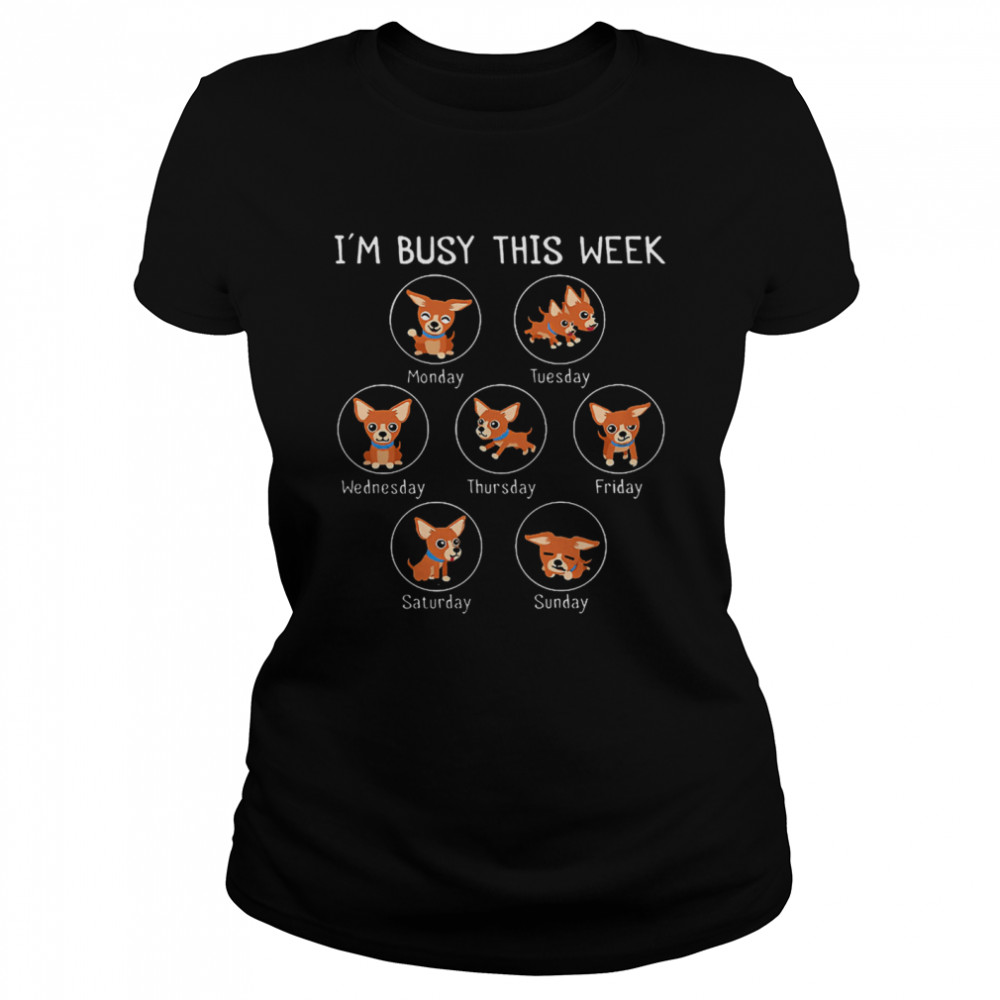 I Am Busy This Week Chihuahua Puppy Classic Women's T-shirt