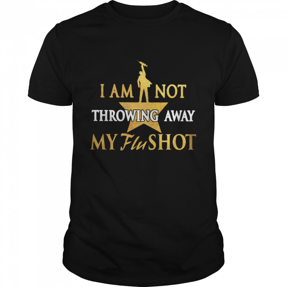 I Am Not Throwing Away My Flu Shot shirt