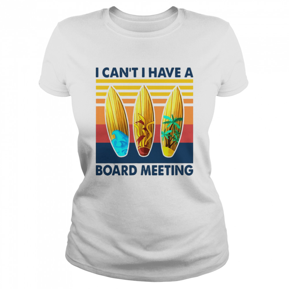 I Can’t I Have A Board Meeting Vintage Retro shirt - Trend Tee Shirts Store