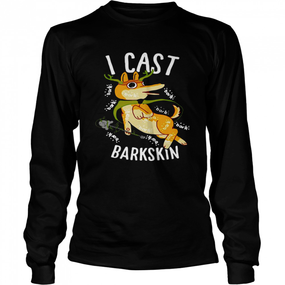 I Cast Barkskin Long Sleeved T-shirt