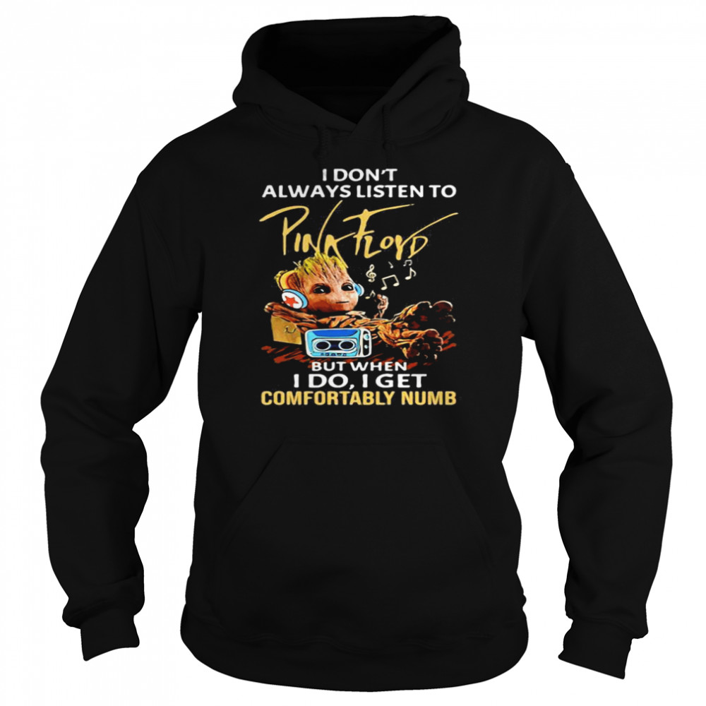 I Don’t Always Listen To Pink Floyd But When I Do I Get Comfortably Numb Baby Groot Unisex Hoodie