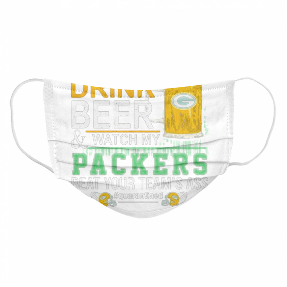 I Just Want To Drink Beer And Watch My Packers Beat Your Team’s Ass Green Bay Cloth Face Mask