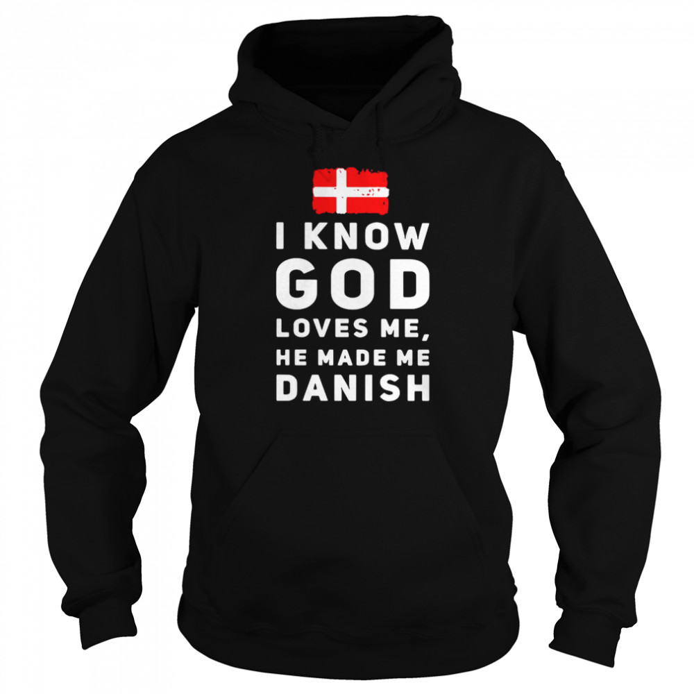 I Know God Loves Me He Made Me Danish Unisex Hoodie