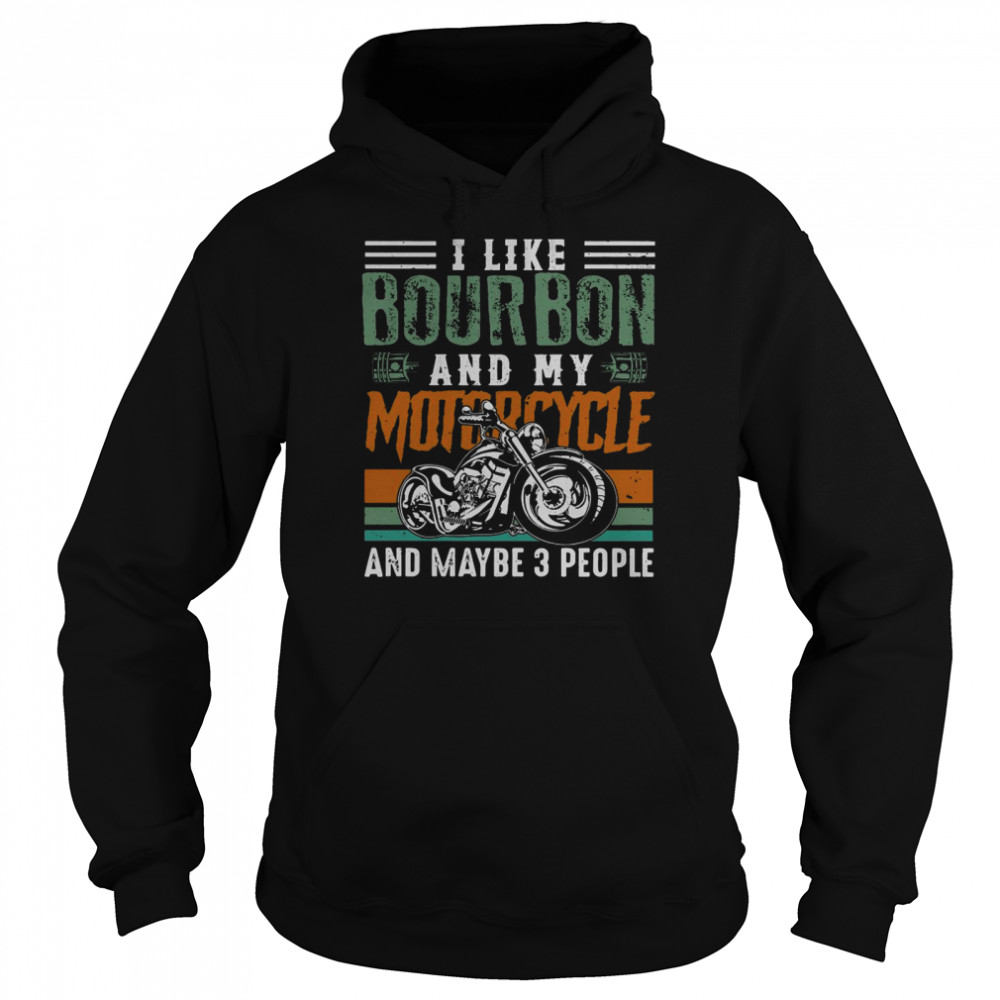 I Like Bourbon And My Motorcycle And Maybe 3 People Vintage Unisex Hoodie