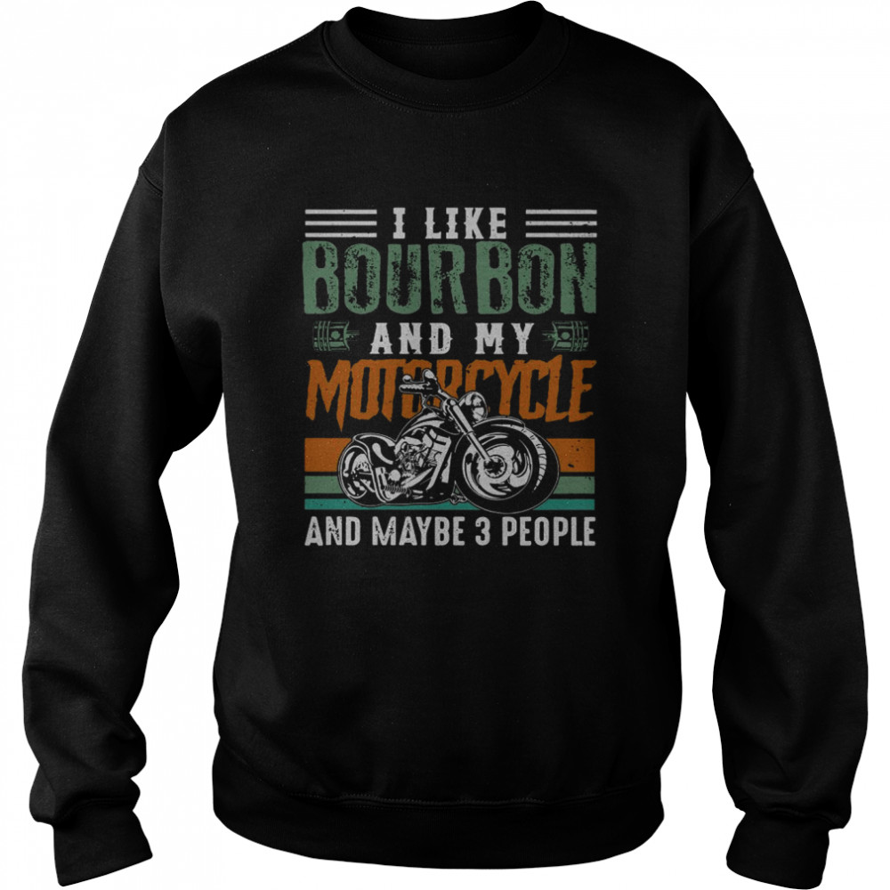 I Like Bourbon And My Motorcycle And Maybe 3 People Vintage Unisex Sweatshirt