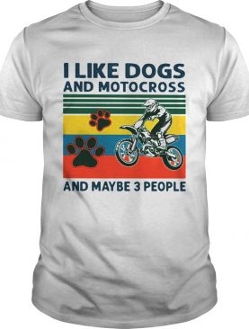 I Like Dogs And Motocross And Maybe 3 People Vintage shirt