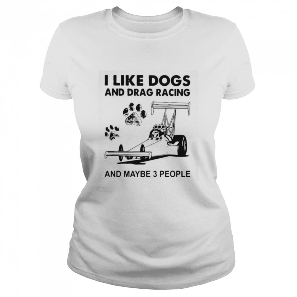 I Like Dogs And Racing And Maybe 3 People Classic Women's T-shirt