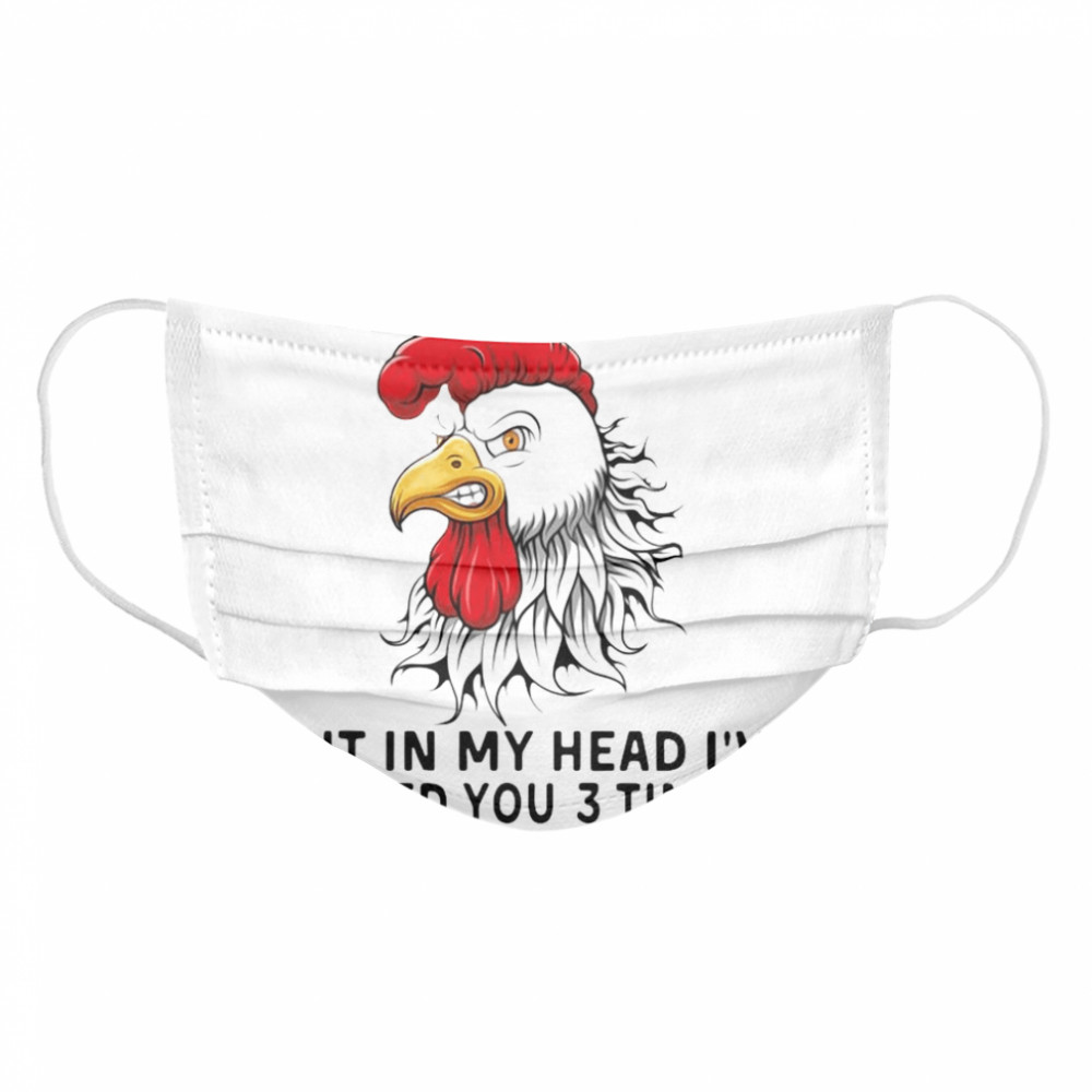 I May Look Calm Chicken But In My Head I’ve Pecked You 3 Times Chicken Heihei Cloth Face Mask