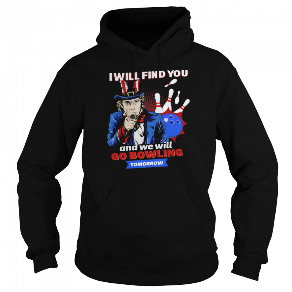 I Will Find You And We Will Go Bowling Tomorrow Unisex Hoodie