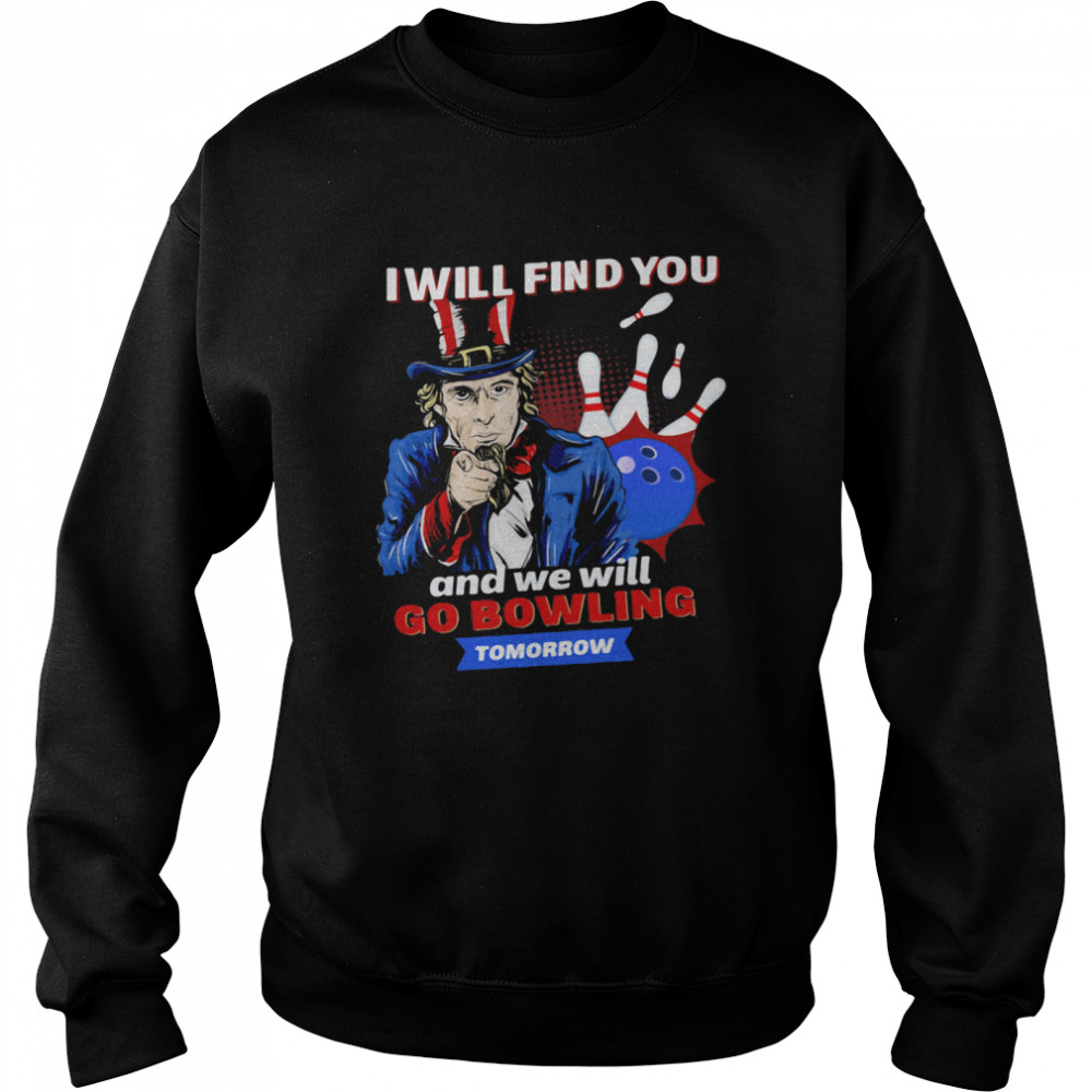 I Will Find You And We Will Go Bowling Tomorrow Unisex Sweatshirt
